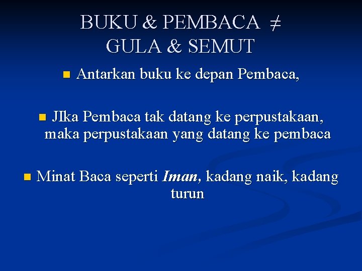 BUKU & PEMBACA ≠ GULA & SEMUT n Antarkan buku ke depan Pembaca, JIka