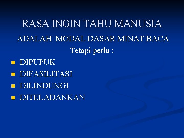 RASA INGIN TAHU MANUSIA ADALAH MODAL DASAR MINAT BACA Tetapi perlu : n DIPUPUK