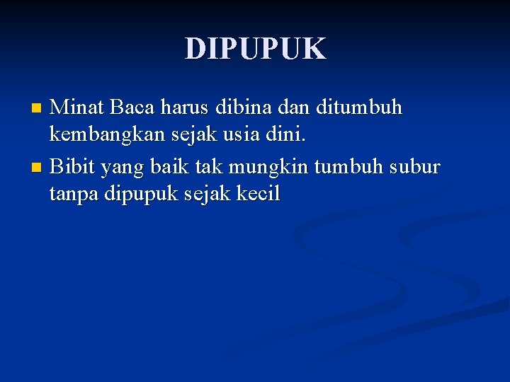 DIPUPUK Minat Baca harus dibina dan ditumbuh kembangkan sejak usia dini. n Bibit yang