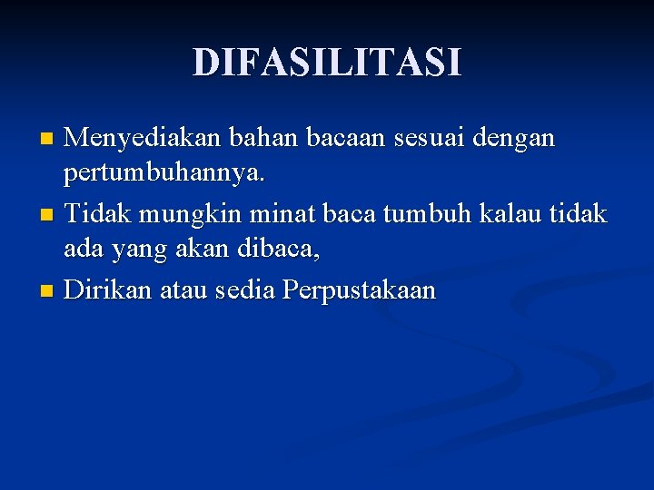 DIFASILITASI Menyediakan bahan bacaan sesuai dengan pertumbuhannya. n Tidak mungkin minat baca tumbuh kalau