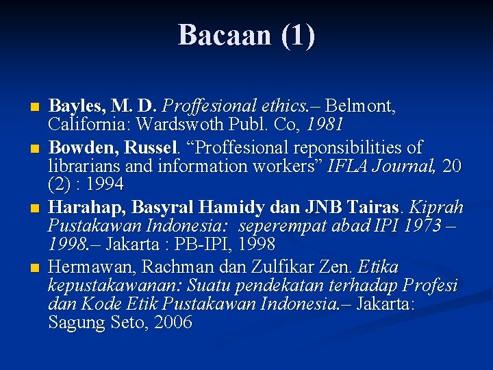 Bacaan (1) n n Bayles, M. D. Proffesional ethics. – Belmont, California: Wardswoth Publ.