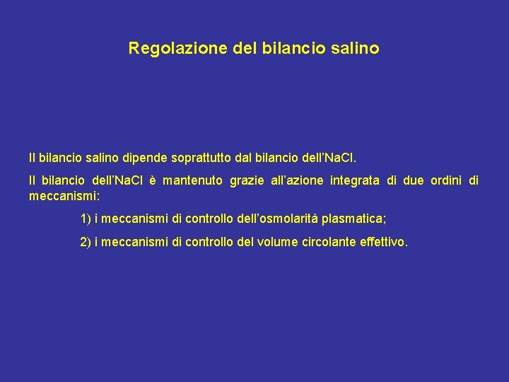 Regolazione del bilancio salino Il bilancio salino dipende soprattutto dal bilancio dell’Na. Cl. Il