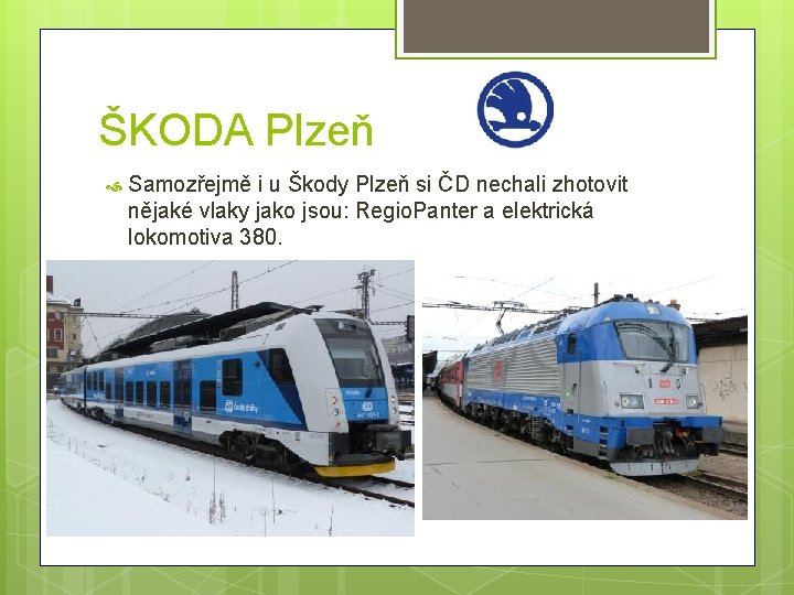 ŠKODA Plzeň Samozřejmě i u Škody Plzeň si ČD nechali zhotovit nějaké vlaky jako