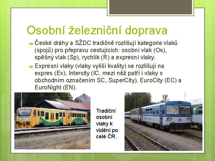 Osobní železniční doprava České dráhy a SŽDC tradičně rozlišují kategorie vlaků (spojů) pro přepravu
