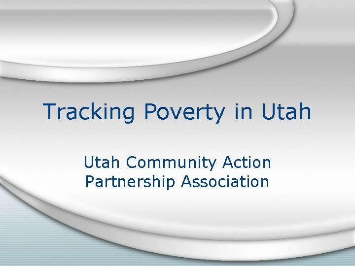 Tracking Poverty in Utah Community Action Partnership Association 