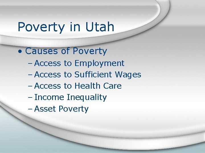 Poverty in Utah • Causes of Poverty – Access to Employment – Access to