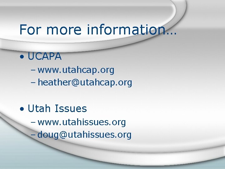 For more information… • UCAPA – www. utahcap. org – heather@utahcap. org • Utah