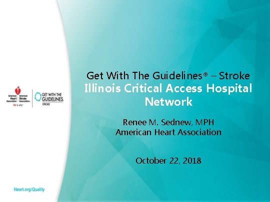Get With The Guidelines® – Stroke Illinois Critical Access Hospital Network Renee M. Sednew,