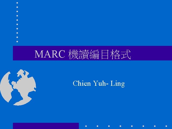 MARC 機讀編目格式 Chien Yuh- Ling 