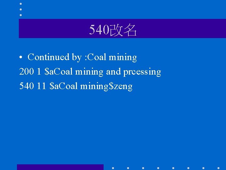 540改名 • Continued by : Coal mining 200 1 $a. Coal mining and prcessing