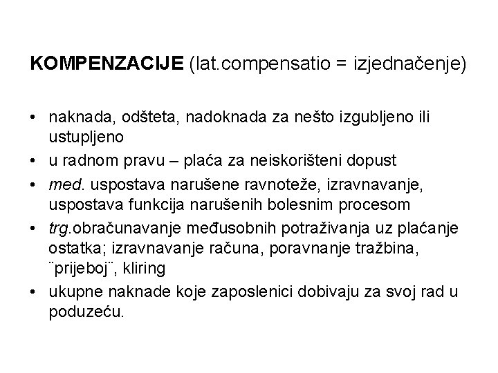 KOMPENZACIJE (lat. compensatio = izjednačenje) • naknada, odšteta, nadoknada za nešto izgubljeno ili ustupljeno