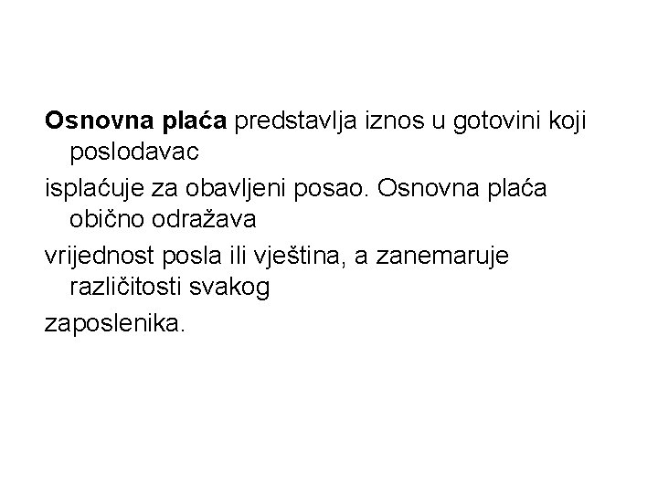 Osnovna plaća predstavlja iznos u gotovini koji poslodavac isplaćuje za obavljeni posao. Osnovna plaća