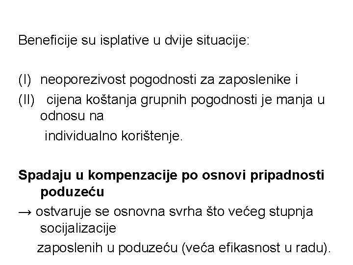 Beneficije su isplative u dvije situacije: (I) neoporezivost pogodnosti za zaposlenike i (II) cijena