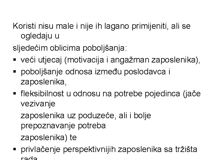 Koristi nisu male i nije ih lagano primijeniti, ali se ogledaju u sljedećim oblicima