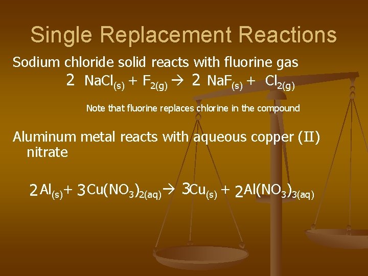 Single Replacement Reactions Sodium chloride solid reacts with fluorine gas 2 Na. Cl(s) +