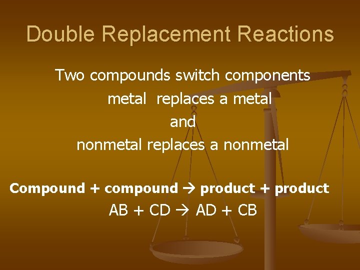 Double Replacement Reactions Two compounds switch components metal replaces a metal and nonmetal replaces