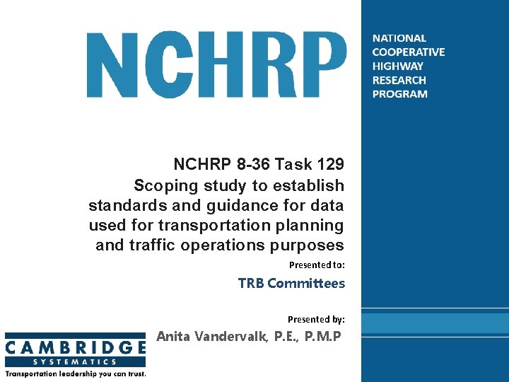 NCHRP 8 -36 Task 129 Scoping study to establish standards and guidance for data NCHRP 8 -36 Task 129 Scoping study to establish standards and guidance for data