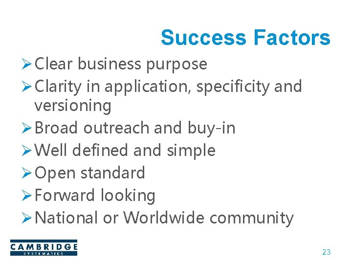 Success Factors Ø Clear business purpose Ø Clarity in application, specificity and versioning Ø Success Factors Ø Clear business purpose Ø Clarity in application, specificity and versioning Ø