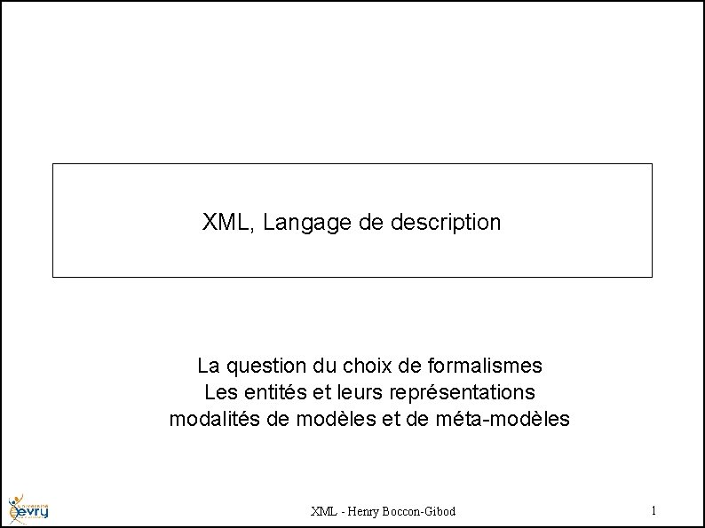 XML, Langage de description La question du choix de formalismes Les entités et leurs