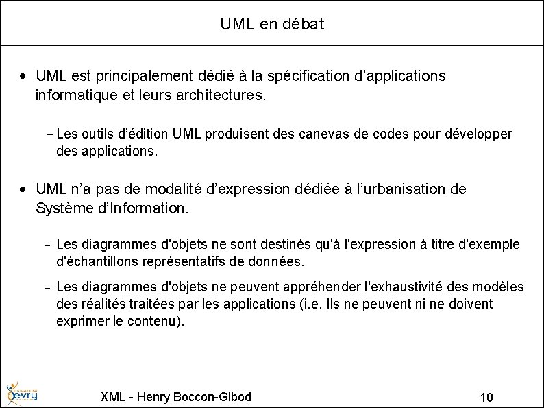 UML en débat • UML est principalement dédié à la spécification d’applications informatique et