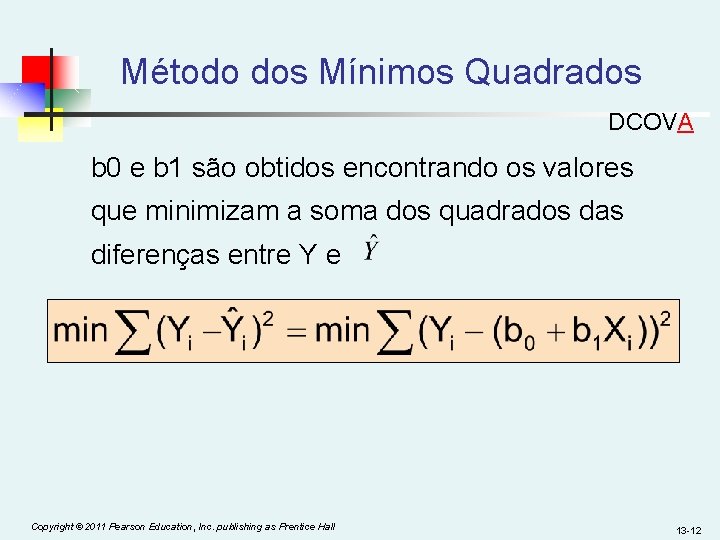 Método dos Mínimos Quadrados DCOVA b 0 e b 1 são obtidos encontrando os