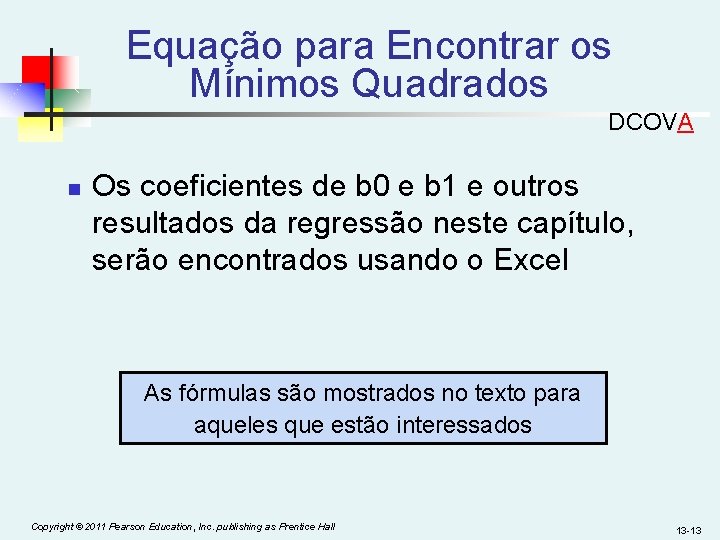 Equação para Encontrar os Mínimos Quadrados DCOVA n Os coeficientes de b 0 e