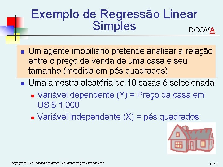 Exemplo de Regressão Linear Simples DCOVA n n Um agente imobiliário pretende analisar a