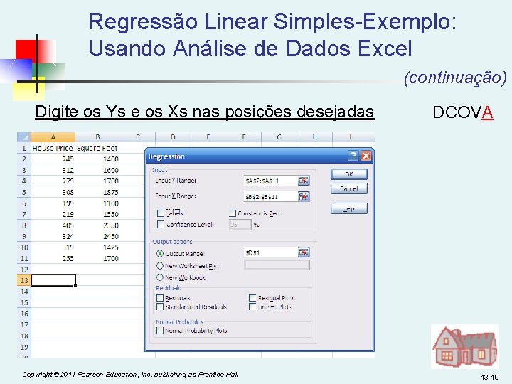 Regressão Linear Simples-Exemplo: Usando Análise de Dados Excel (continuação) Digite os Ys e os