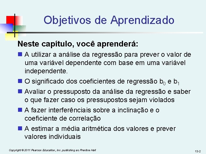 Objetivos de Aprendizado Neste capítulo, você aprenderá: n A utilizar a análise da regressão