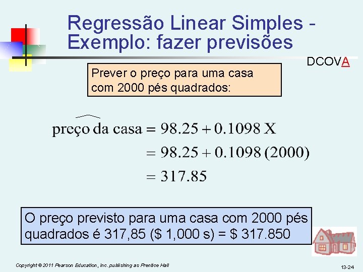 Regressão Linear Simples Exemplo: fazer previsões Prever o preço para uma casa com 2000