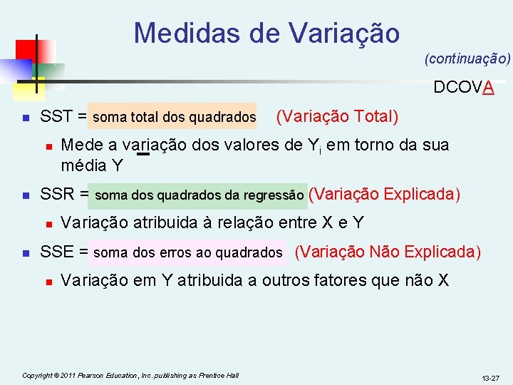 Medidas de Variação (continuação) DCOVA n SST = soma total dos quadrados (Variação Total)