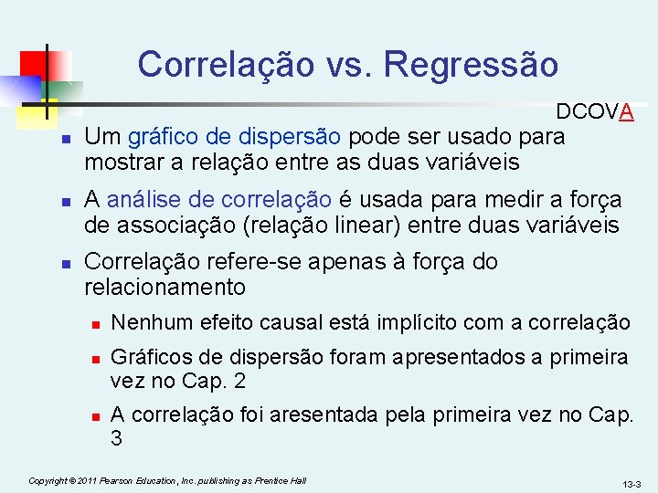 Correlação vs. Regressão DCOVA n n n Um gráfico de dispersão pode ser usado