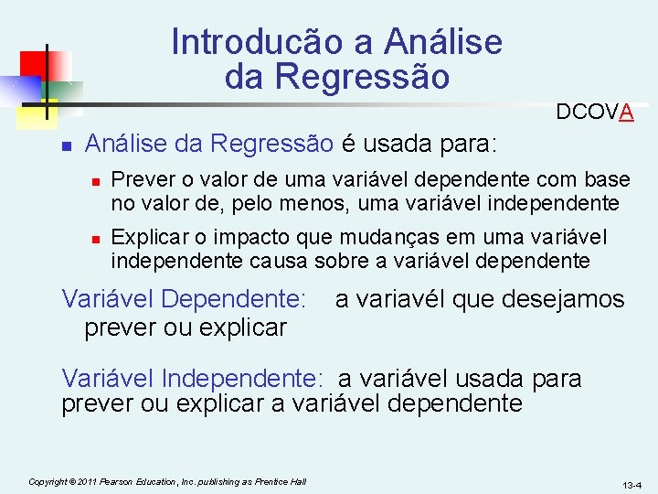 Introducão a Análise da Regressão DCOVA n Análise da Regressão é usada para: n