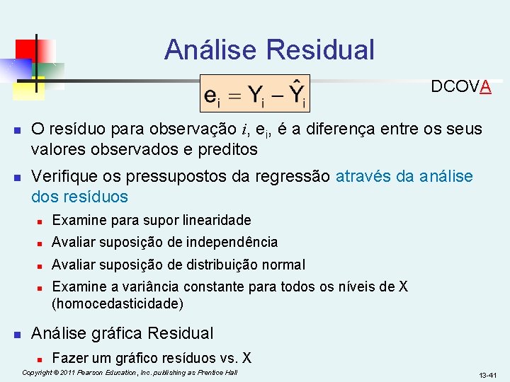 Análise Residual DCOVA n n O resíduo para observação i, ei, é a diferença