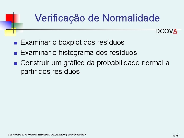 Verificação de Normalidade DCOVA n n n Examinar o boxplot dos resíduos Examinar o