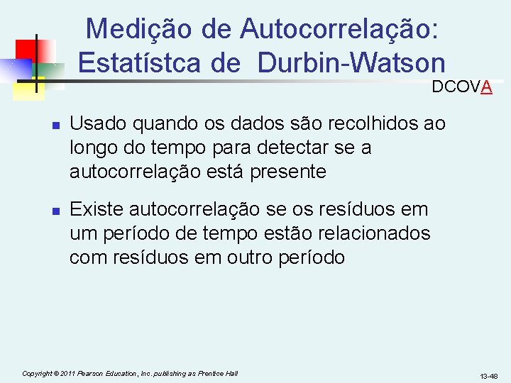 Medição de Autocorrelação: Estatístca de Durbin-Watson DCOVA n n Usado quando os dados são