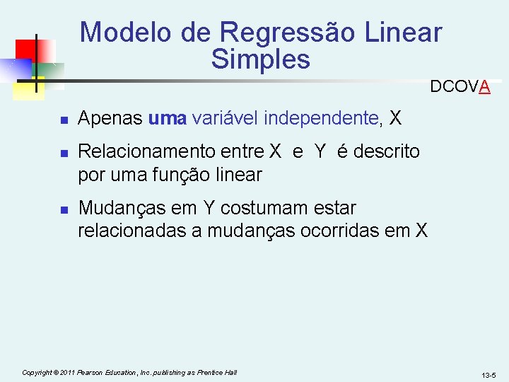 Modelo de Regressão Linear Simples DCOVA n n n Apenas uma variável independente, X