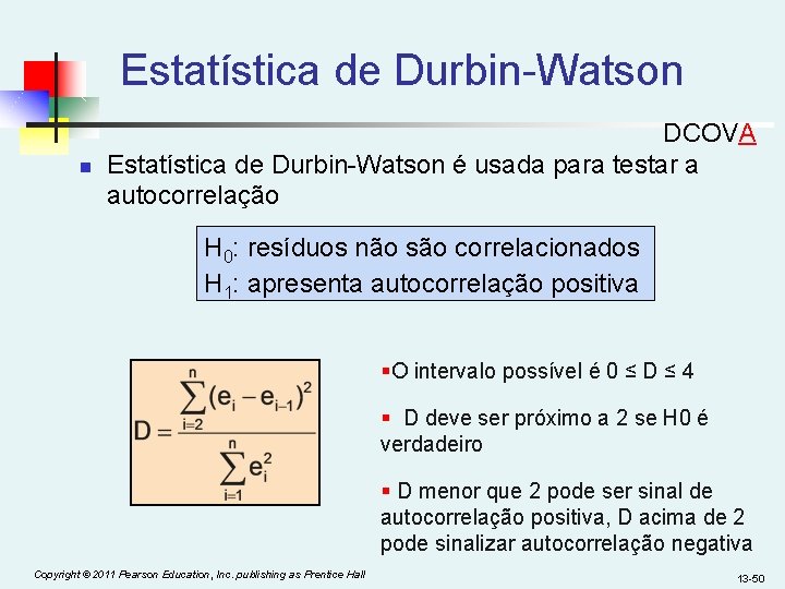 Estatística de Durbin-Watson n DCOVA Estatística de Durbin-Watson é usada para testar a autocorrelação