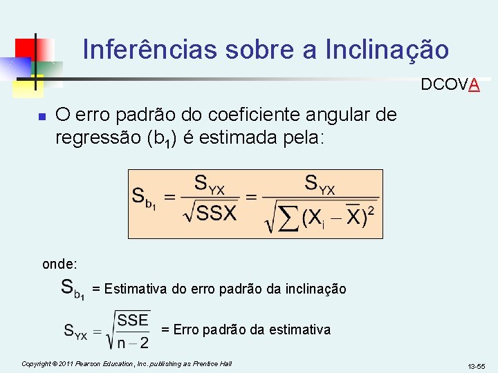 Inferências sobre a Inclinação DCOVA n O erro padrão do coeficiente angular de regressão