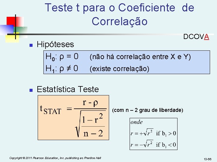 Teste t para o Coeficiente de Correlação n n Hipóteses H 0: ρ =