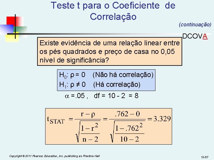 Teste t para o Coeficiente de Correlação (continuação) Existe evidência de uma relação linear