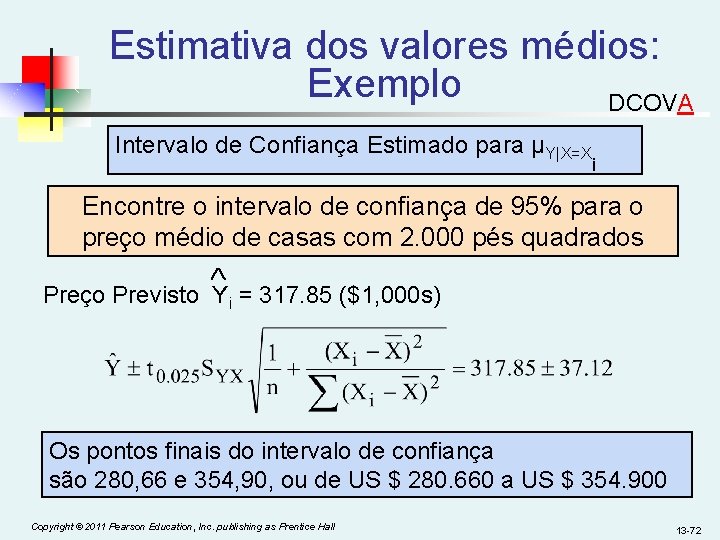 Estimativa dos valores médios: Exemplo DCOVA Intervalo de Confiança Estimado para μY|X=X i Encontre