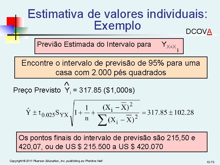 Estimativa de valores individuais: Exemplo DCOVA Previão Estimada do Intervalo para YX=X i Encontre