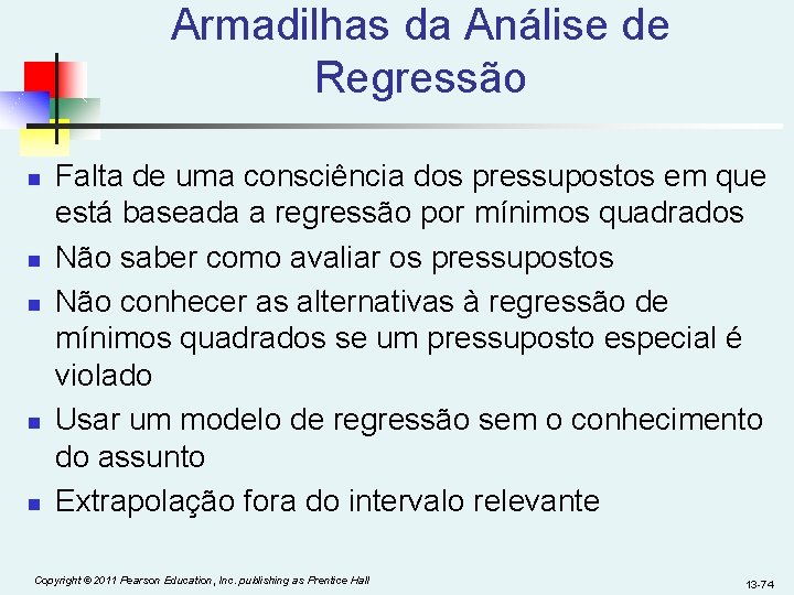 Armadilhas da Análise de Regressão n n n Falta de uma consciência dos pressupostos