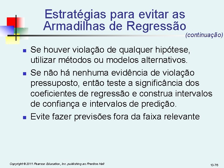 Estratégias para evitar as Armadilhas de Regressão (continuação) n n n Se houver violação