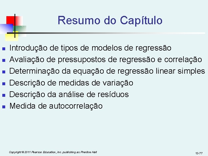 Resumo do Capítulo n n n Introdução de tipos de modelos de regressão Avaliação