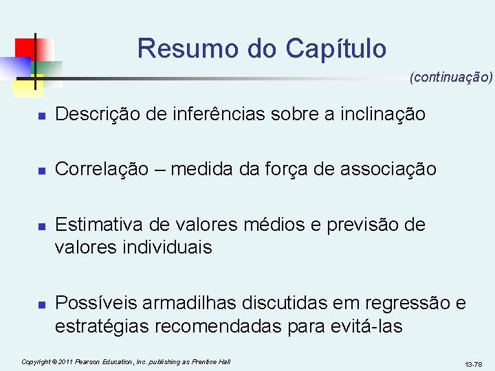 Resumo do Capítulo (continuação) n Descrição de inferências sobre a inclinação n Correlação –