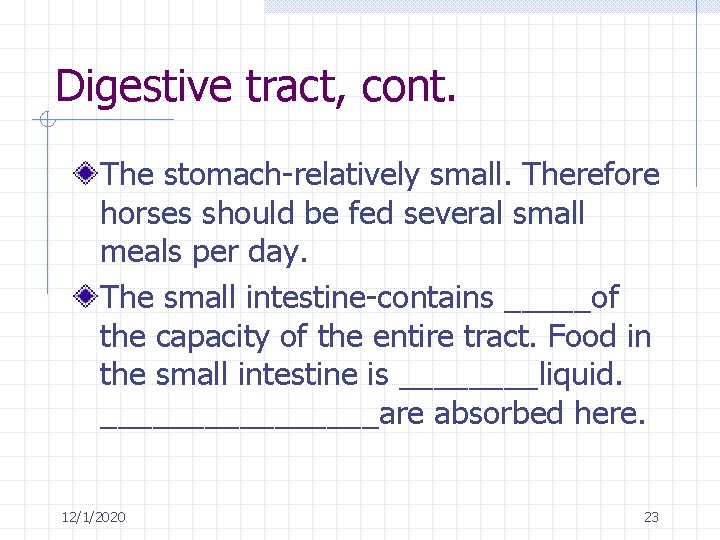 Digestive tract, cont. The stomach-relatively small. Therefore horses should be fed several small meals