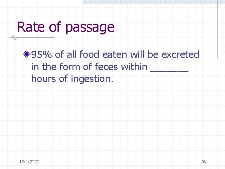 Rate of passage 95% of all food eaten will be excreted in the form