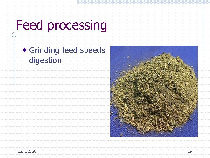 Feed processing Grinding feed speeds digestion 12/1/2020 29 